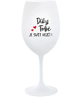 DÍKY TOBĚ JE SVĚT HEZČÍ! - bílá sklenice na víno 350 ml