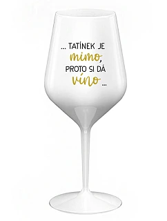 ...TATKO JE VONKU, TAK CHCE VÍNO... - biely nerozbitný pohár na víno 470 ml