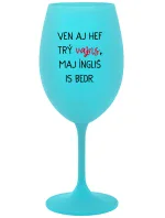 VEN AJ HEF TRÝ VAJNS, MAJ ÍNGLIŠ IS BEDR. - tyrkysový pohár na víno 350 ml VEN AJ HEF TRÝ VAJNS, MAJ ÍNGLIŠ IS BEDR. - tyrkysový pohár na víno 350 ml
