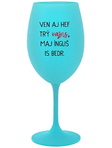 VEN AJ HEF THREE VAJNS, MAJ ÍNGLIŠ IS BEDR. - tyrkysový pohár na víno 350 ml
