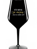 KTO NEPIJE SO MNOU... nech sa napije sám! - čierny nerozbitný pohár na víno 470 ml