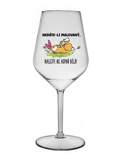 NEDÁVAJTE MI FAREBNÉ, DÁVAJTE MI IBA BIELE! - číry nerozbitný pohár na víno 470 ml
