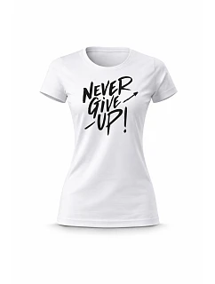 Dámské bavlněné tričko s potiskem - NEVER GIVE UP! - bílé