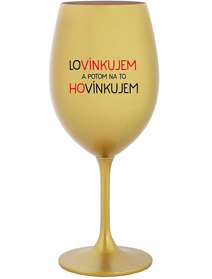 MILOVAŤ A POTOM HOVORIŤ - zlatý pohár na víno 350 ml