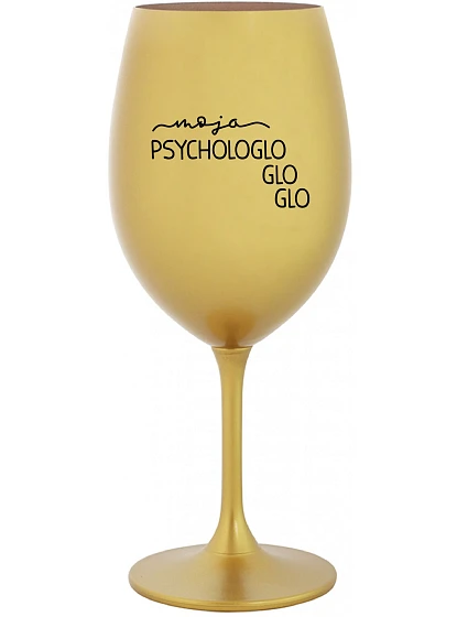 MOJA PSYCHOLOGLOGLOGLO - zlatý pohár na víno 350 ml