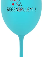 DNES REGENERUJEM! - tyrkysový pohár na víno 350 ml