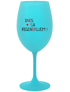 DNES REGENERUJEM! - tyrkysový pohár na víno 350 ml