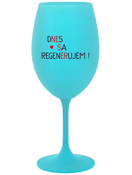 DNES REGENERUJEM! - tyrkysový pohár na víno 350 ml