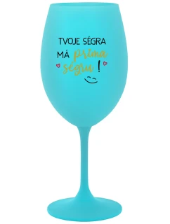 TVOJE SÉGRA MÁ PRIMA SÉGRU! - tyrkysová sklenice na víno 350 ml
