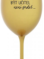 ...KEĎŽE BYŤ UČITEĽOM NIE JE PRÁCA... - zlatý pohár na víno 350 ml