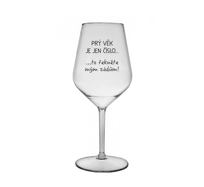 PRÝ VĚK JE JEN ČÍSLO - čirá nerozbitná sklenice na víno 470 ml