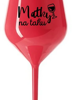 MATKY NA RUKU - červený nerozbitný pohár na víno 470 ml