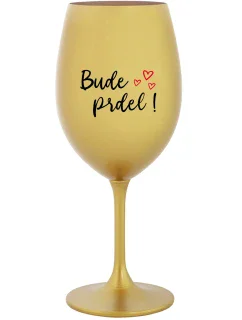BUDE PRDEL! - zlatá sklenice na víno 350 ml