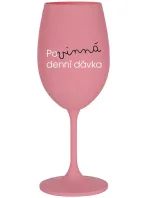 POVINNÁ DENNÍ DÁVKA - růžová sklenice na víno 350 ml