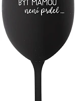 ...PROTOŽE BÝT MÁMOU NENÍ PRDEL... - černá sklenice na víno 350 ml