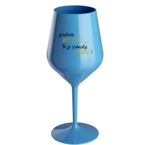 ...Pretože byť otcom... je poriadny kopec! - modrý nerozbitný pohár na víno 470 ml
