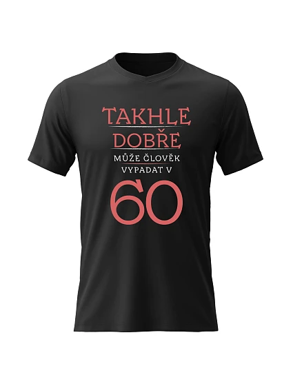 Pánské bavlněné tričko s potiskem - TAKHLE DOBŘE MŮŽE ČLOVĚK VYPADAT V 60 (ČERVENÁ) - černé