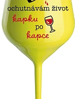 OCHUTNÁVÁM ŽIVOT KAPKU PO KAPCE - žlutá nerozbitná sklenice na víno 470 ml