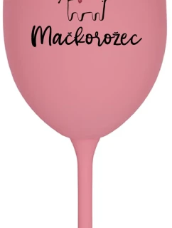 SOM MAČKONALÁ. MAČKOROŽEC - ružový pohár na víno 350 ml