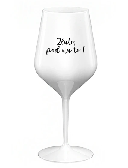 GOLD, GO FOR IT! - biely nerozbitný pohár na víno 470 ml
