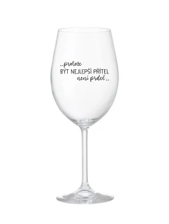 PROTOŽE BÝT NEJLEPŠÍ PŘÍTEL NENÍ PRDEL - čirá sklenice na víno 350 ml