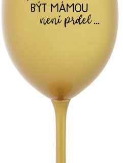 ...PROTOŽE BÝT MÁMOU NENÍ PRDEL... - zlatá sklenice na víno 350 ml