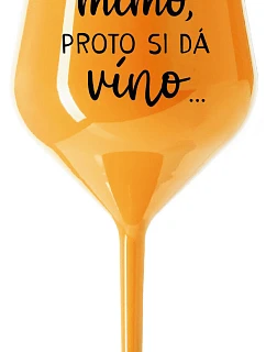 ...MAMA VYCHÁDZA PRE VÍNO... - oranžový nerozbitný pohár na víno 470 ml