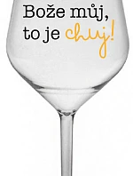 BOŽE, MÔJ BOŽE, TO JE CHUJ - číry nerozbitný pohár na víno 470 ml