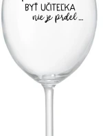 ...PRETOŽE BYŤ UČITEĽKA NIE JE PRDEL... - priehľadný pohár na víno 350 ml