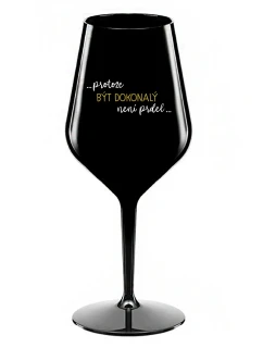 ...KEĎŽE BYŤ DOKONALÝ NIE JE PRDEL... - čierny nerozbitný pohár na víno 470 ml