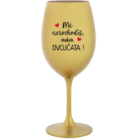 MĚ NEROZHODÍŠ, MÁM DVOJČATA! - zlatá sklenice na víno 350 ml MĚ NEROZHODÍŠ, MÁM DVOJČATA! - zlatá sklenice na víno 350 ml