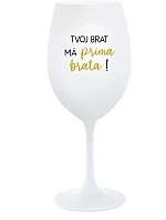 TVOJ BRAT MÁ PRIMA BRATA! - biely pohár na víno 350 ml