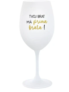 TVOJ BRAT MÁ PRIMA BRATA! - biely pohár na víno 350 ml