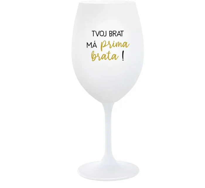 TVOJ BRAT MÁ PRIMA BRATA! - biely pohár na víno 350 ml