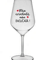 MŇA NEROZHODÍŠ, MÁM DVOJČATÁ! - priehľadný nerozbitný pohár na víno 470 ml