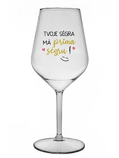 TVOJE SÉGRA MÁ PRIMA SÉGRU! - čirá nerozbitná sklenice na víno 470 ml