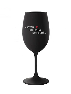 BYŤ SESTROU NIE JE PRELIMINÁRNE - čierny pohár na víno 350 ml