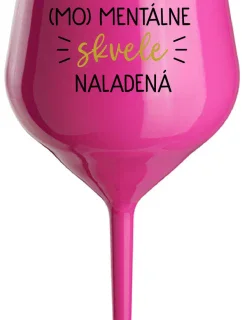 JSEM (MO)MENTÁLNE SKVELE NALADENÁ - růžový nerozbitný pohár na víno 470 ml