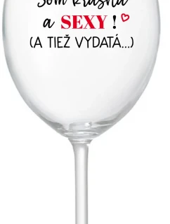 SOM KRÁSNA A SEXY! (A TIEŽ VYDATÁ...) - priehľadný pohár na víno 350 ml
