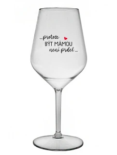...KEĎŽE BYŤ MAMOU NIE JE PRELIMINÁRNE... - číry nerozbitný pohár na víno 470 ml