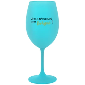 VÍNO JE NÁPOJ BOHŮ. JSEM BOHYNĚ! - tyrkysová sklenice na víno 350 ml VÍNO JE NÁPOJ BOHŮ. JSEM BOHYNĚ! - tyrkysová sklenice na víno 350 ml
