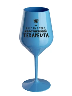 KDYŽ MÁŠ VÍNO, NEPOTŘEBUJEŠ TERAPEUTA - modrá nerozbitná sklenice na víno 470 ml