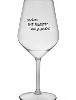 ...KEĎŽE BYŤ REŽISÉROM NIE JE PRELIMINÁRNE... - priehľadný nerozbitný pohár na víno 470 ml