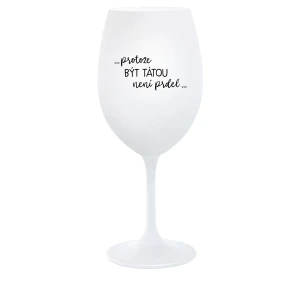 BECAUSE BEING THERE IS NO PRDEL - pohár na biele víno 350 ml BECAUSE BEING THERE IS NO PRDEL - pohár na biele víno 350 ml
