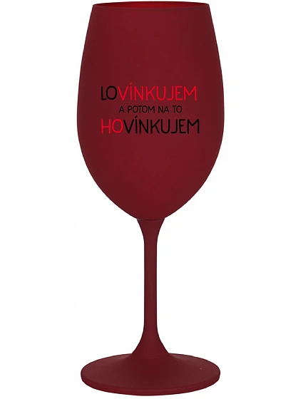 MILOVAŤ A POTOM HOVORIŤ - burgundský pohár na víno 350 ml