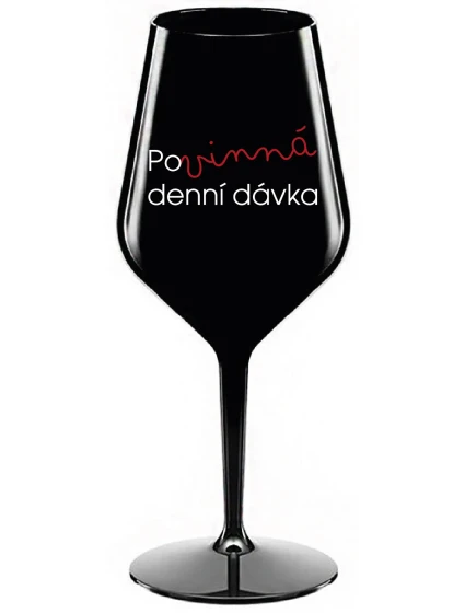POVINNÁ DENNÍ DÁVKA - černá nerozbitná sklenice na víno 470 ml