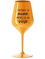 ...TATKO JE VONKU, TAK CHCE VÍNO... - oranžový nerozbitný pohár na víno 470 ml