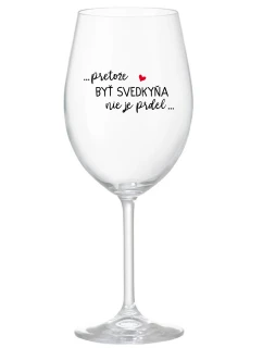 ...KEĎŽE BYŤ SVEDKOM NIE JE PRELIMINÁRNE... - priehľadný pohár na víno 350 ml