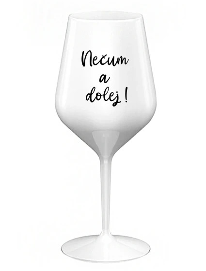 NEČUM A DOLEJ! - biely nerozbitný pohár na víno 470 ml