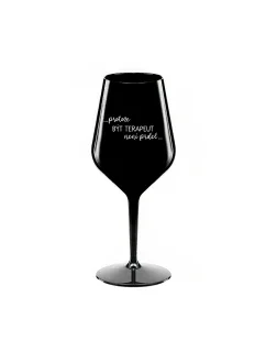 PROTOŽE BÝT TERAPEUT NENÍ PRDEL - černá nerozbitná sklenice na víno 470 ml